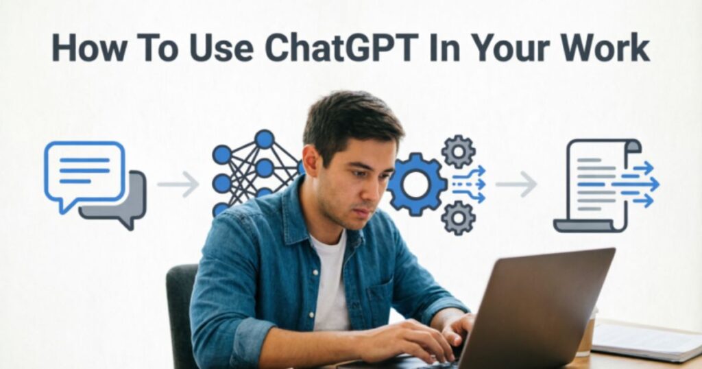 How To Use ChatGPT In Your Work